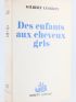 CESBRON : Des Enfants aux Cheveux gris - Prima edizione - Edition-Originale.com