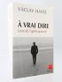 HAVEL : A vrai dire - Livre de l'après-pouvoir - Signed book, First edition - Edition-Originale.com