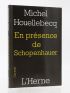 HOUELLEBECQ : En présence de Schopenhauer - Signiert - Edition-Originale.com