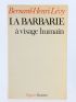 LEVY : La Barbarie à Visage humain - Autographe, Edition Originale - Edition-Originale.com