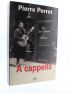 PERRET : A capella. Des Trois Baudets à l'Olympia - Signed book, First edition - Edition-Originale.com