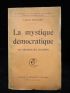 ROUGIER : La mystique démocratique, ses origines, ses illusions - Autographe, Edition Originale - Edition-Originale.com
