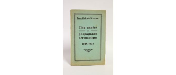 AERO-CLUB DU NIVERNAIS : Cinq années de propagande aéronautique 1928-1933 - First edition - Edition-Originale.com