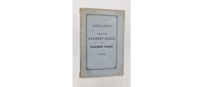 ANONYME : Catalogue de l'oeuvre d'Albert Durer formé par Alexandre Posonyi à Vienne - First edition - Edition-Originale.com