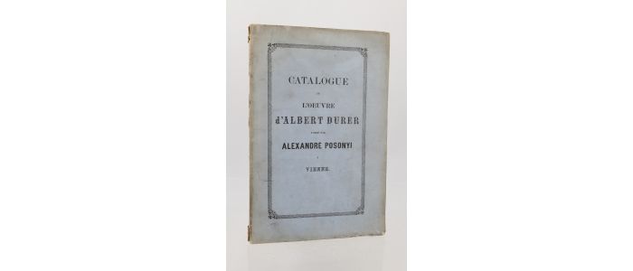 ANONYME : Catalogue de l'oeuvre d'Albert Durer formé par Alexandre Posonyi à Vienne - Erste Ausgabe - Edition-Originale.com