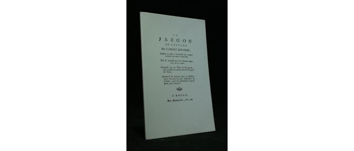 ANONYME : Le jargon ou langage de l'argot réformé comme il est à présent en usage parmi les bons pauvres tiré & recueilli des plus fameux Argotiers de ce temps - Edition-Originale.com