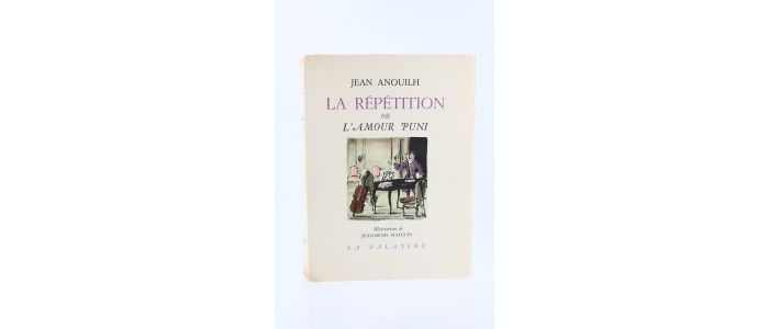 ANOUILH : La Répétition ou l'Amour puni - Signiert, Erste Ausgabe - Edition-Originale.com