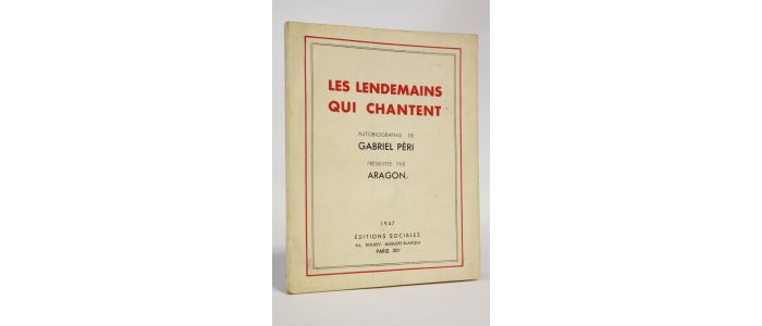 ARAGON : Les lendemains qui chantent. Autobiographie de Gabriel Péri présentée par Aragon - Erste Ausgabe - Edition-Originale.com