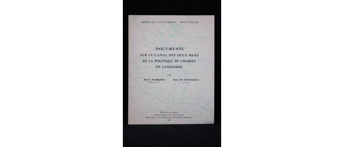 BLAQUIERE : Documents sur le canal des deux mers et la politique de Colbert en Languedoc - Edition Originale - Edition-Originale.com