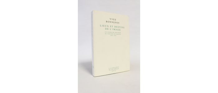 BONNEFOY : Lieux et destins de l'image - Un cours de poétique au Collège de France 1981-1993 - Autographe, Edition Originale - Edition-Originale.com