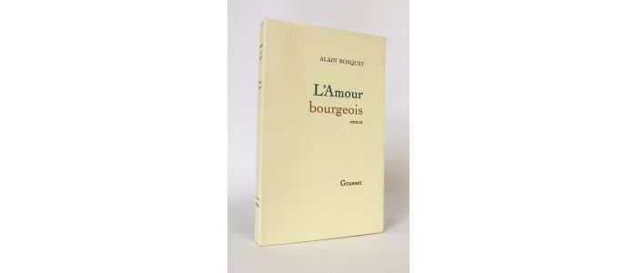 BOSQUET : L'amour bourgeois - Prima edizione - Edition-Originale.com