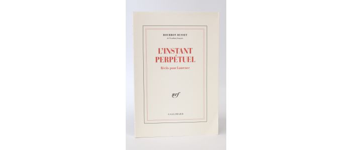 BOURBON BUSSET : L'instant perpétuel. Récits pour Laurence - First edition - Edition-Originale.com