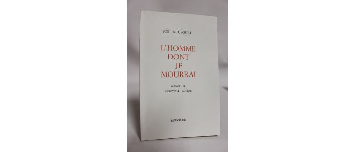 BOUSQUET : L'homme dont je mourrai - Erste Ausgabe - Edition-Originale.com