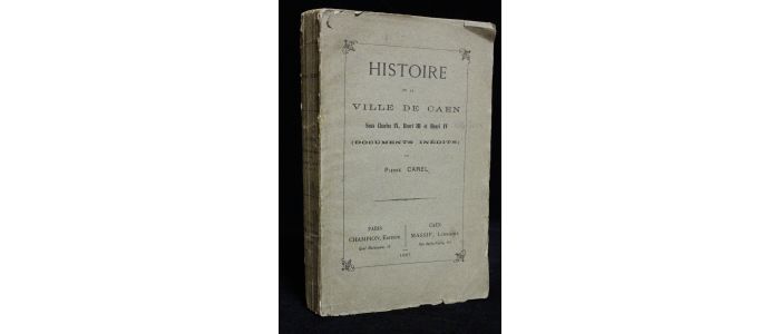 CAREL : Histoire de la ville de Caen sous Charles IX, Henri III et Henri IV (documents inédits) - First edition - Edition-Originale.com