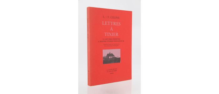 CELINE : Lettres à Tixier - 44 lettres inédites à Maître Tixier-Vignancour - Edition Originale - Edition-Originale.com