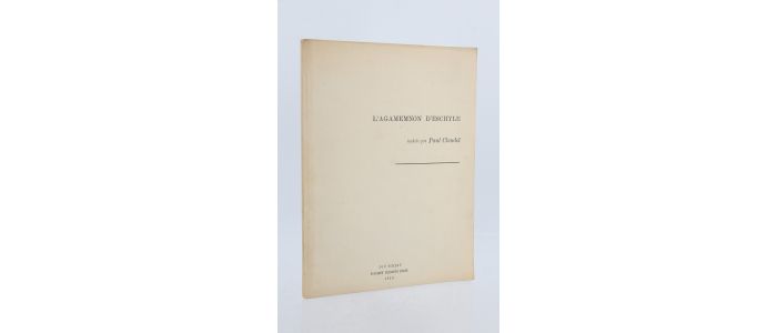 CLAUDEL : L'Agamemnon d'Eschyle - Edition Originale - Edition-Originale.com