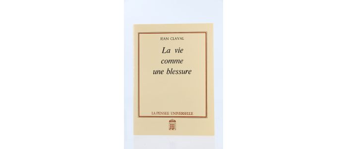 CLAVAL : La Vie comme une Blessure - First edition - Edition-Originale.com