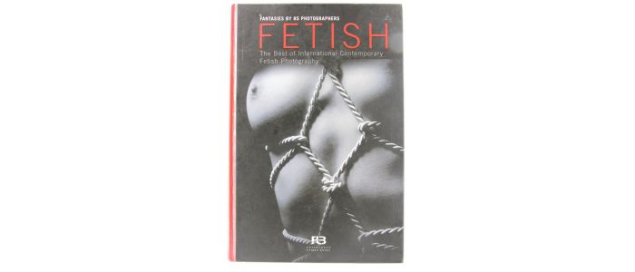 COLLECTIF : Fétichisme - Fetish - The best of international contemporary fetish photography - Fantasies by 85 photographers - Prima edizione - Edition-Originale.com