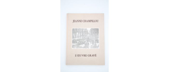COLLECTIF : Jeanne Champillou. L'oeuvre gravé - Prima edizione - Edition-Originale.com