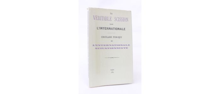 COLLECTIF : La véritable scission dans l'internationale. Circulaire publique de l'Internationale Situationniste - Erste Ausgabe - Edition-Originale.com