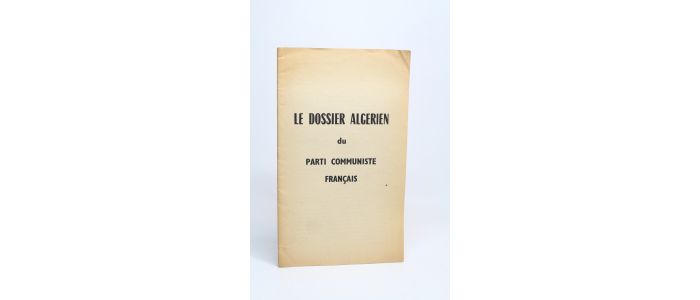 COLLECTIF : Le dossier algérien du Parti Communiste Français - First edition - Edition-Originale.com