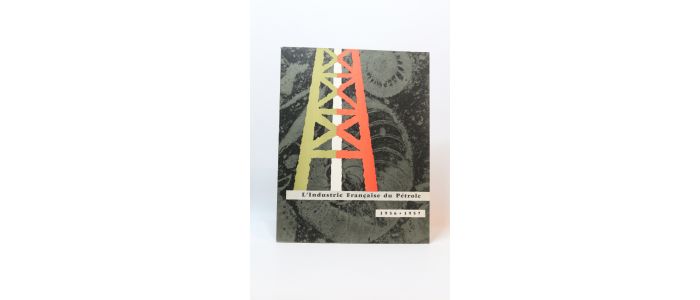 COLLECTIF : L'industrie française du pétrole en 1956-1957 - Edition Originale - Edition-Originale.com