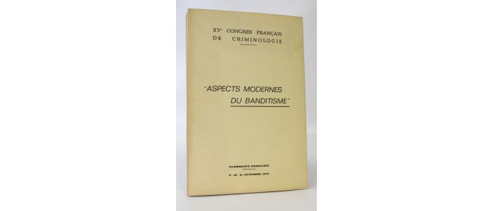 COLLECTIF : XVème Congrès français de criminologie : Aspects modernes du banditisme - First edition - Edition-Originale.com