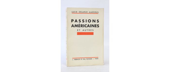 DELARUE-MARDRUS : Passions américaines et autres - Edition Originale - Edition-Originale.com
