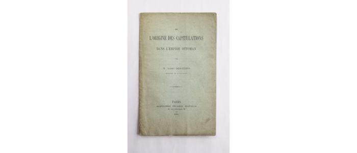 DESJARDINS : De l'origine des capitulations dans l'empire Ottoman - Erste Ausgabe - Edition-Originale.com