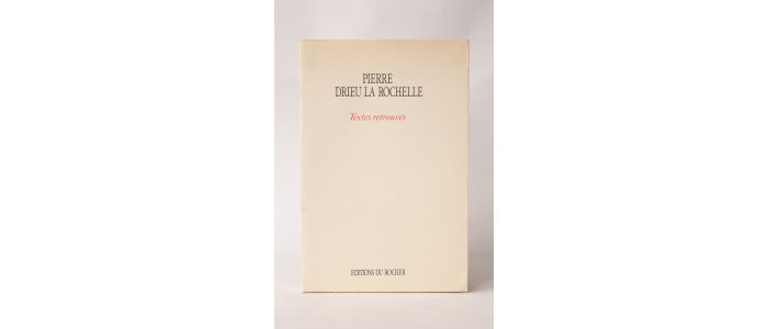 DRIEU LA ROCHELLE : Textes retrouvés - Edition Originale - Edition-Originale.com