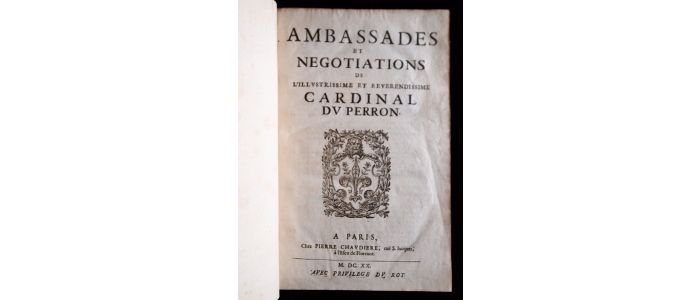 DU PERRON : Ambassades et negociations de l'illustrissime et révérendissime Cardinal Du Perron - Prima edizione - Edition-Originale.com