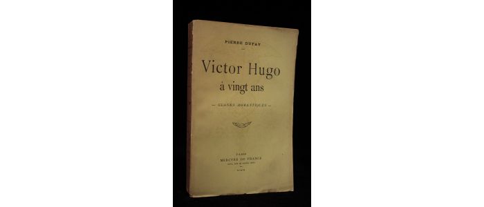 DUFAY : Victor Hugo à vingt ans. - Glanes romantiques - Edition Originale - Edition-Originale.com