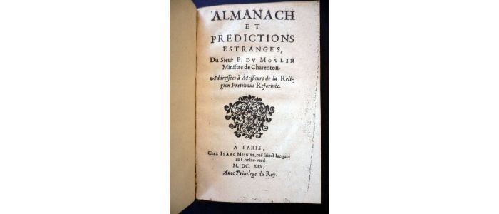 DU MOULIN : Almanach et predictions estranges du sieur P. Du Moulin Ministre de Charenton. Adressées à Messieurs de la religion pretendue Reformée - Edition Originale - Edition-Originale.com