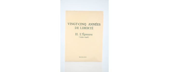 FABRE-LUCE : Vingt-cinq années de liberté. Tome II seul : L'Epreuve (1939-1946) - Edition Originale - Edition-Originale.com