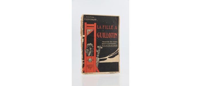 FLEISCHMANN : La fille à Guillotin, tragédie des temps révolutionnaires en 3 actes en prose - Erste Ausgabe - Edition-Originale.com