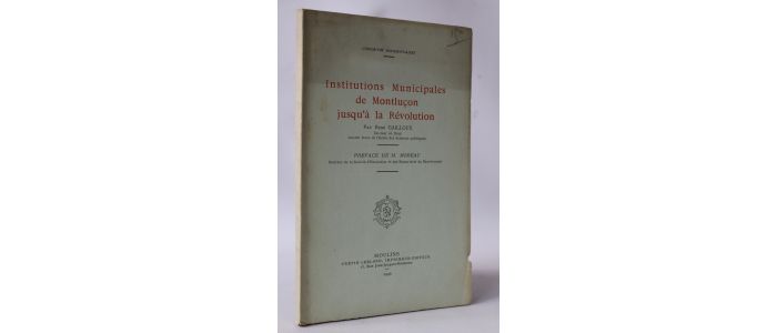 GAILLOUX : Institutions municipales de Montluçon jusqu'à la Révolution - Edition Originale - Edition-Originale.com