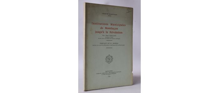 GAILLOUX : Institutions municipales de Montluçon jusqu'à la Révolution - First edition - Edition-Originale.com