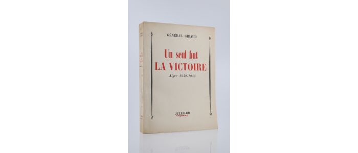 GIRAUD : Un seul but, la victoire - Alger 1942-1944 - First edition - Edition-Originale.com