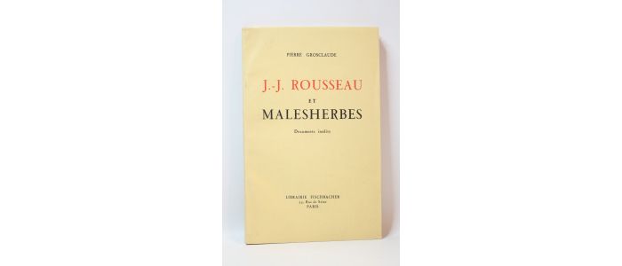 GROSCLAUDE : J.J. Rousseau et Malhesherbes. Documents inédits - Edition Originale - Edition-Originale.com