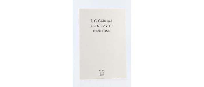 GUILLEBAUD : Le Rendez-vous d'Irkoutsk - Prima edizione - Edition-Originale.com
