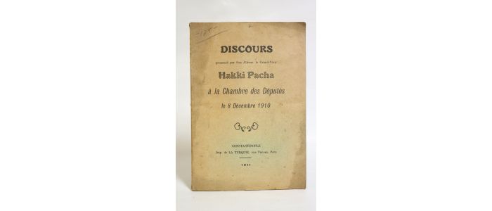 HAKKI PACHA : Discours prononcé par son altesse le grand-Vizir Hakki Pacha à la chambre des députés le 8 Décembre 1910 - Edition Originale - Edition-Originale.com