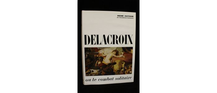 HUYGHE : Delacroix ou le combat solitaire - Prima edizione - Edition-Originale.com