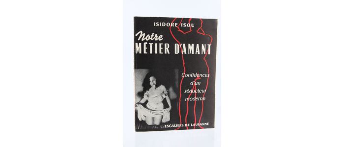 ISOU : Notre Métier d'Amant. Confidences d'un Séducteur moderne - Erste Ausgabe - Edition-Originale.com
