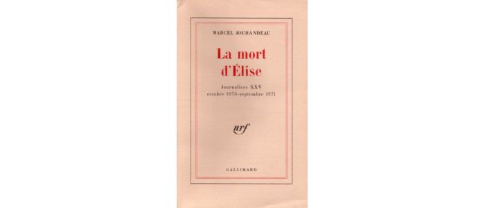 JOUHANDEAU : La mort d'Elise. Journaliers XXV - Erste Ausgabe - Edition-Originale.com