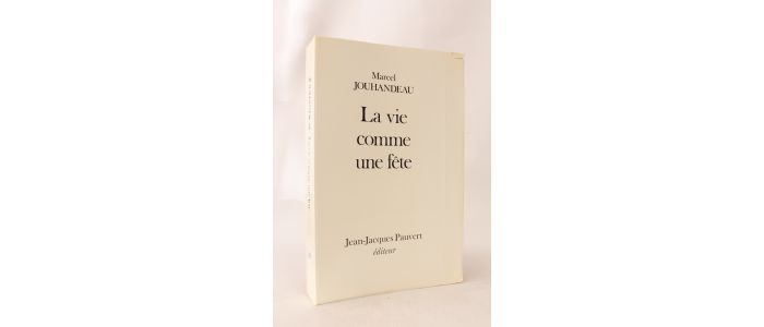JOUHANDEAU : La vie comme une fête - Edition Originale - Edition-Originale.com