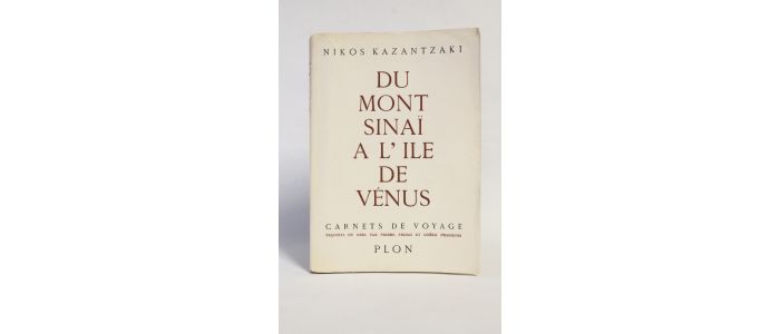 KAZANTZAKI : Du mont Sinaï à l'île de Vénus. Carnets de voyage - Prima edizione - Edition-Originale.com