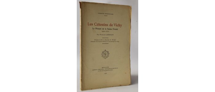 LARROQUE : Les célestins de Vichy. Le prieuré de la Sainte-Trinité 1410-1777 - Edition Originale - Edition-Originale.com