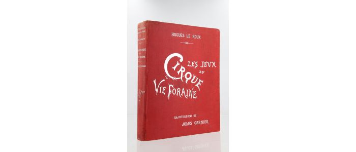 LE ROUX : Les jeux du cirque et la vie foraine - Edition Originale - Edition-Originale.com