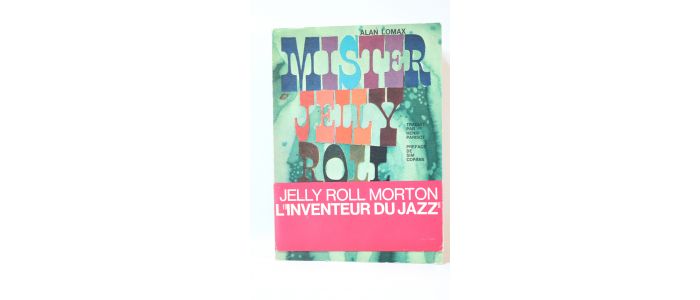 LOMAX : Mister Jelly roll. Les aventures de Jelly Roll Morton, créole de la Nouvelle-Orléans et 'inventeur du Jazz