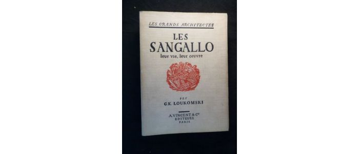 LOUKOMSKI : Les Sangallo. Leur vie, leur oeuvre - Edition Originale - Edition-Originale.com